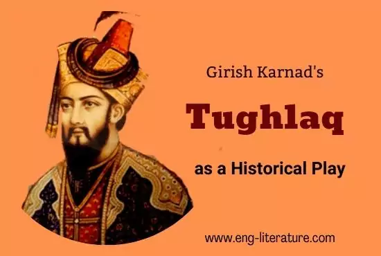 Girish Karnad's Tughlaq as a Historical Play Girish Karnad's Tughlaq as a Historical Play
