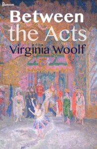 Between the Acts Between the Acts