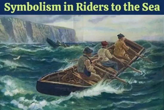Symbolism in Riders to the Sea | Riders to the Sea Symbols and Images Symbolism in Riders to the Sea | Riders to the Sea Symbols and Images